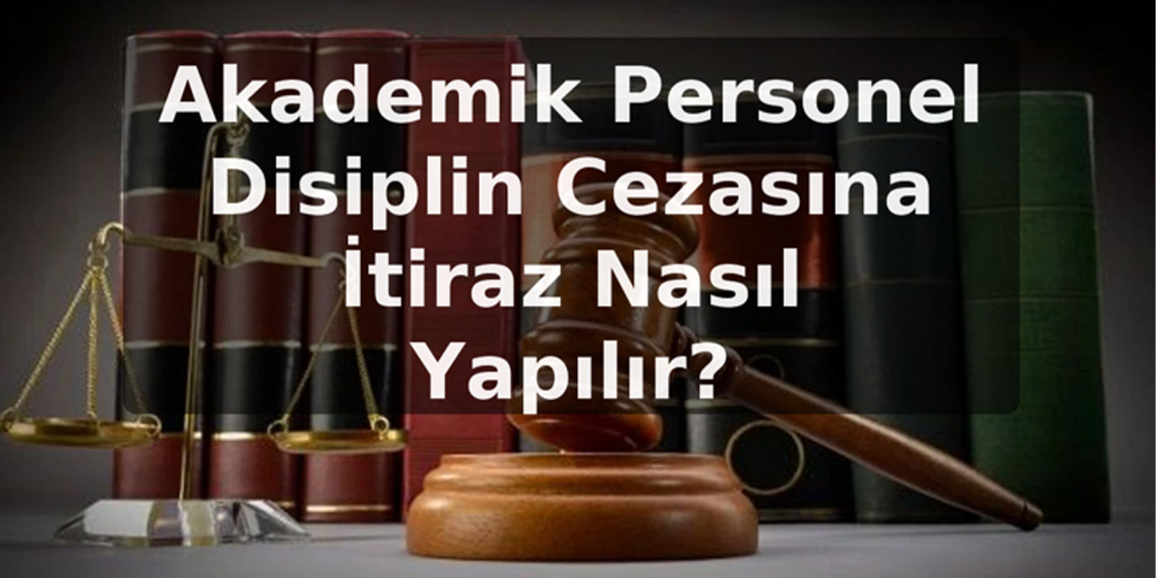 Akademik Personel Disiplin Cezasına İtiraz Nasıl Yapılır?
