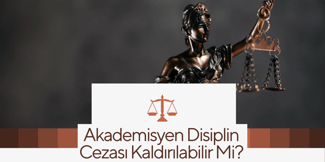 Akademisyen Disiplin Cezası Kaldırılabilir Mi?