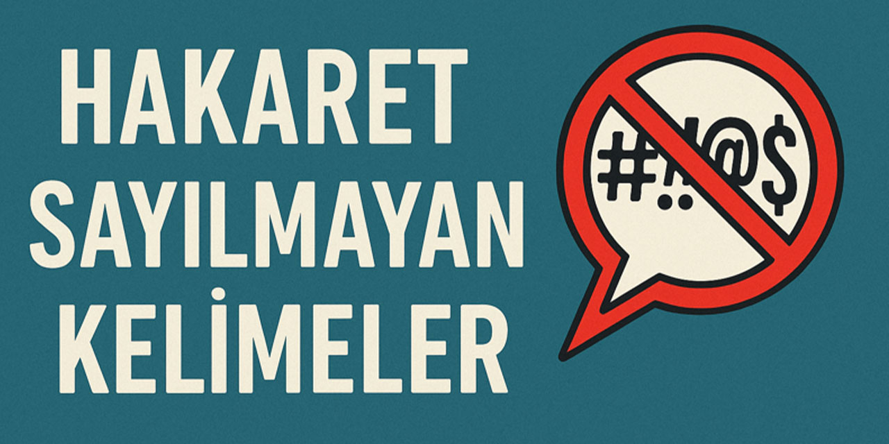 Hakaret sayılmayan kelimeler: Hangi ifadeler suç teşkil etmiyor?