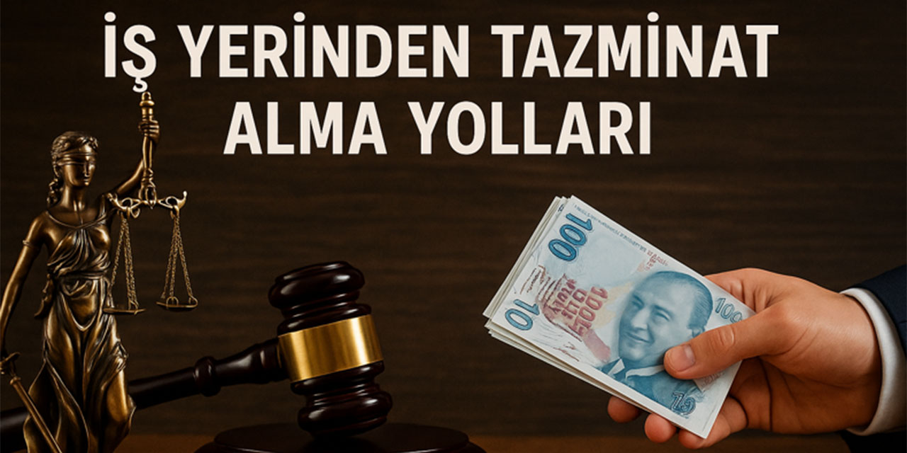 İş yerinden tazminat alma yolları: Çalışanlar hakkını nasıl arayabilir?