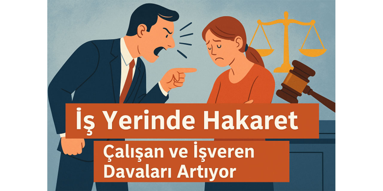 İş Yerinde Hakaret: Çalışan ve İşveren Davaları Artıyor