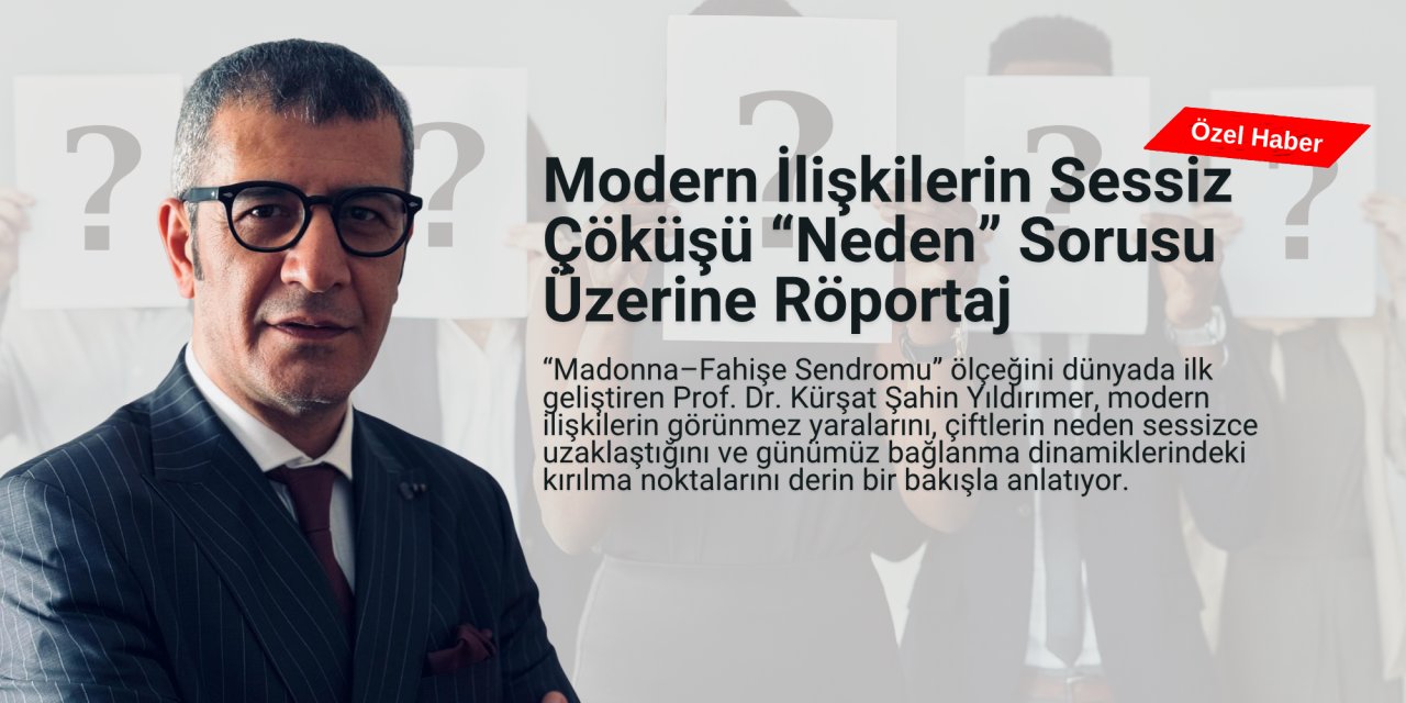 Modern İlişkilerin Sessiz Çöküşü: “Neden?” sorusu üzerine Prof. Dr. Kürşat Şahin Yıldırımer ile konuştuk