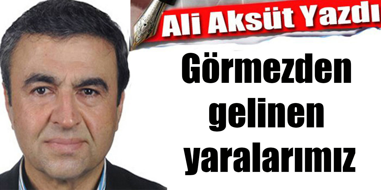 Görmezden gelinen yaralarımız