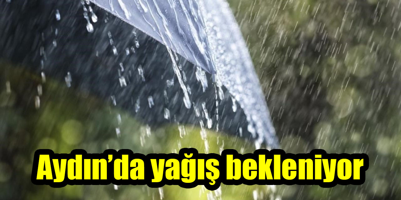 Aydın’da yağış bekleniyor