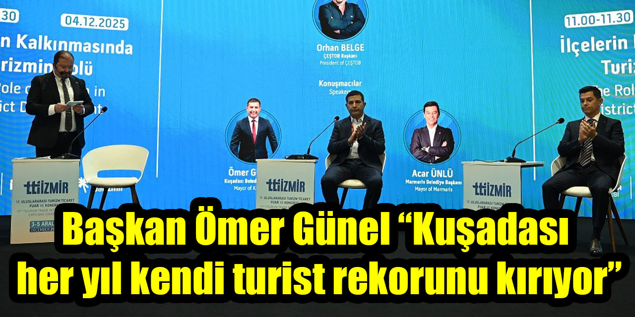 Başkan Ömer Günel “Kuşadası her yıl kendi turist rekorunu kırıyor”