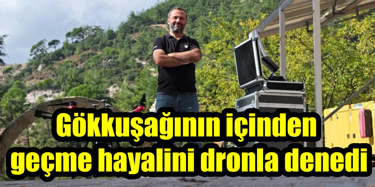 Gökkuşağının içinden geçme hayalini dronla denedi
