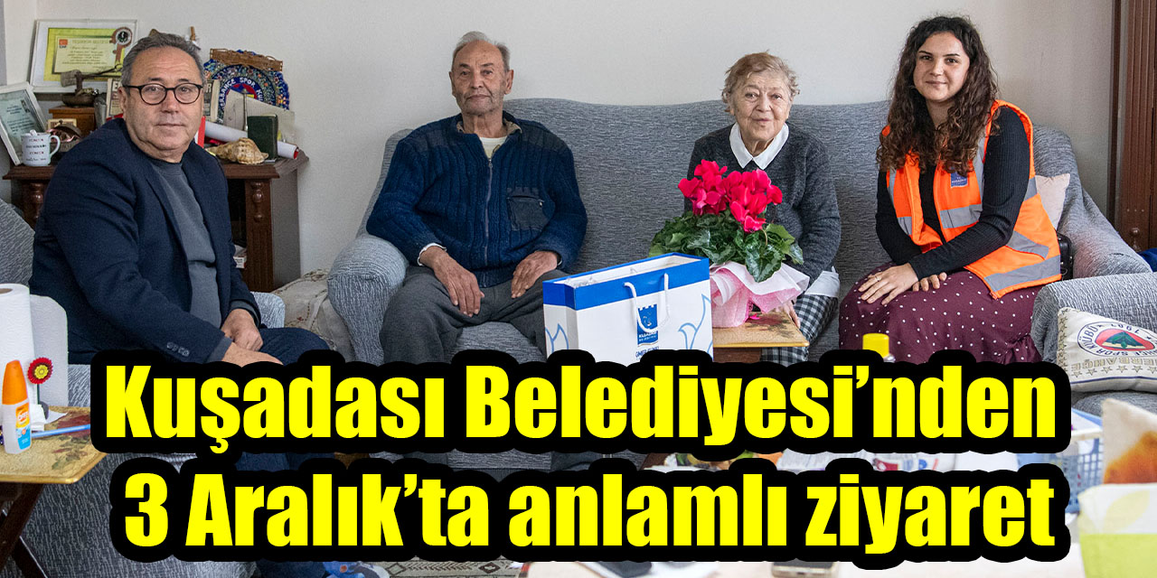 Kuşadası Belediyesi’nden 3 Aralık’ta anlamlı ziyaret