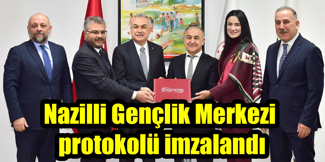 Nazilli Gençlik Merkezi protokolü imzalandı