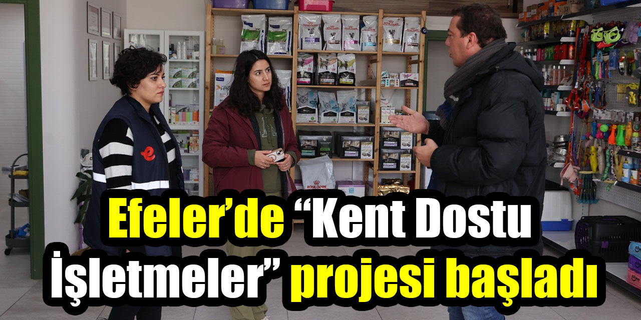 Efeler’de “Kent Dostu  İşletmeler” projesi başladı