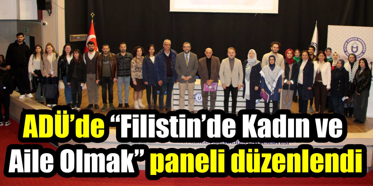 ADÜ’de “Filistin’de Kadın ve  Aile Olmak” paneli düzenlendi