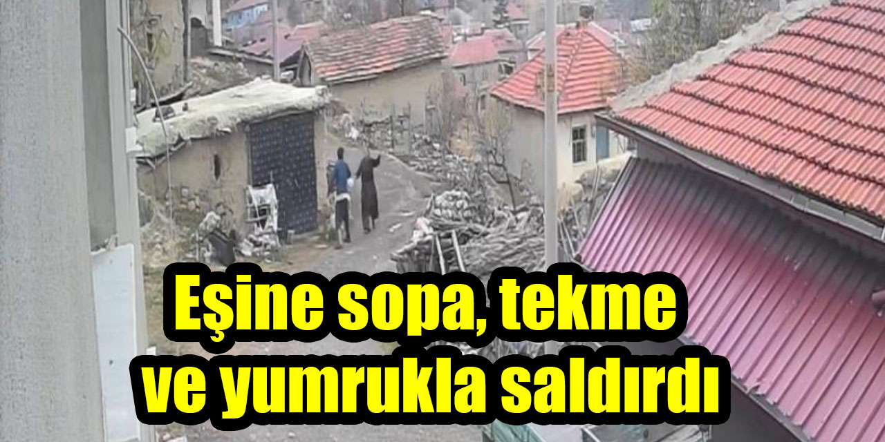Eşine sopa, tekme ve yumrukla saldırdı