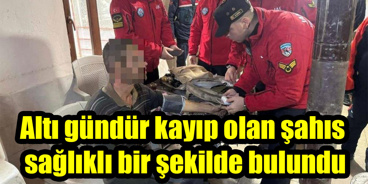 Altı gündür kayıp olan şahıs sağlıklı bir şekilde bulundu