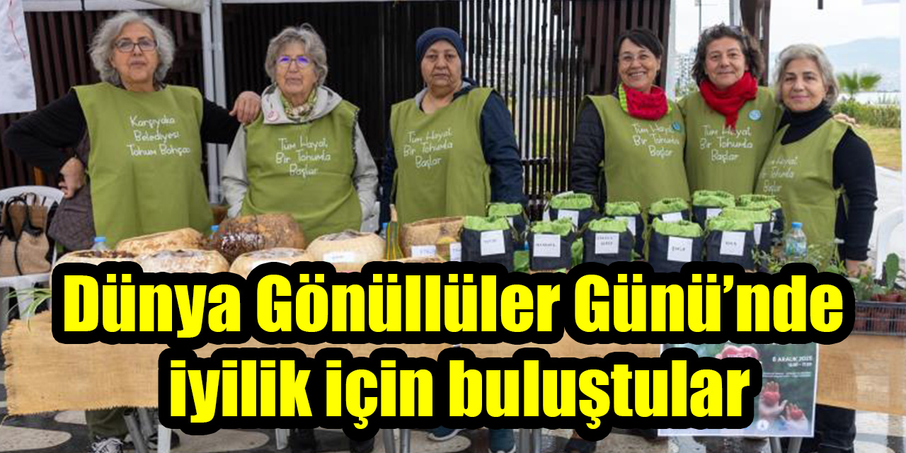 Dünya Gönüllüler Günü’nde  iyilik için buluştular