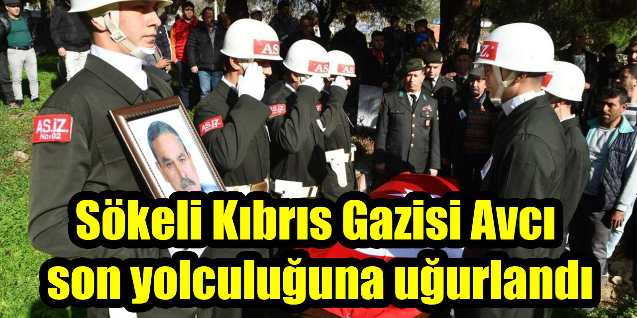 Sökeli Kıbrıs Gazisi Avcı son yolculuğuna uğurlandı