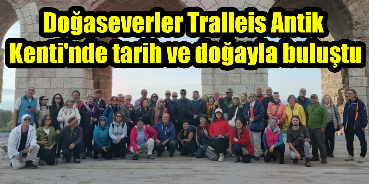 Doğaseverler Tralleis Antik Kenti'nde tarih ve doğayla buluştu