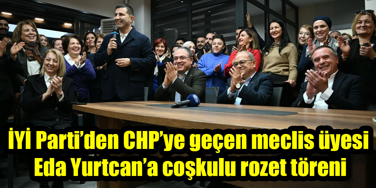 İYİ Parti’den CHP’ye geçen meclis üyesi  Eda Yurtcan’a coşkulu rozet töreni