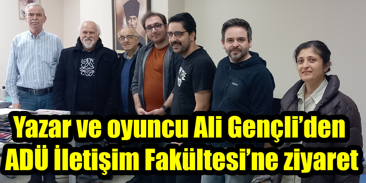 Yazar ve oyuncu Ali Gençli’den ADÜ İletişim Fakültesi’ne ziyaret