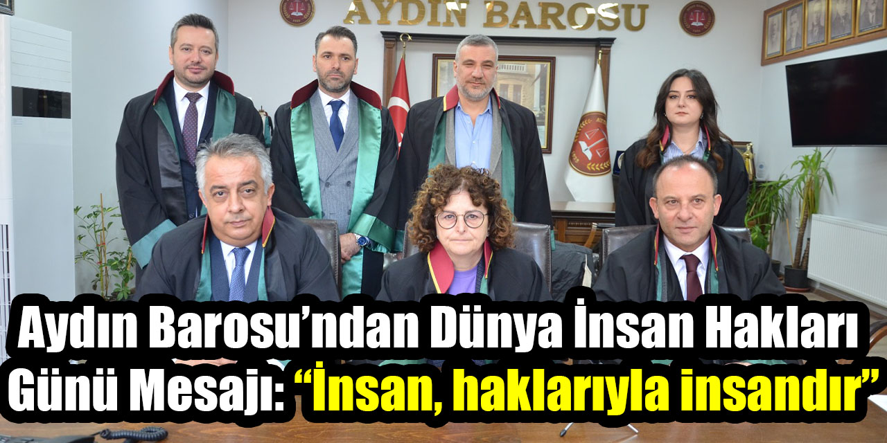 Aydın Barosu’ndan 10 Aralık Dünya İnsan Hakları Günü Mesajı: “İnsan, haklarıyla insandır”