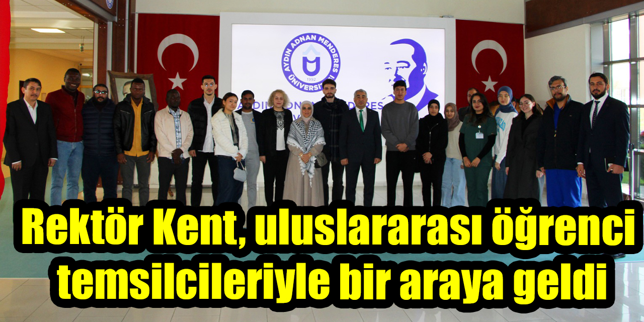 Rektör Kent, uluslararası öğrenci  temsilcileriyle bir araya geldi