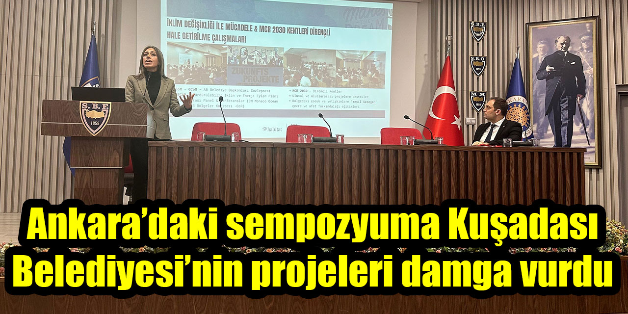 Ankara’daki sempozyuma Kuşadası Belediyesi’nin projeleri damga vurdu