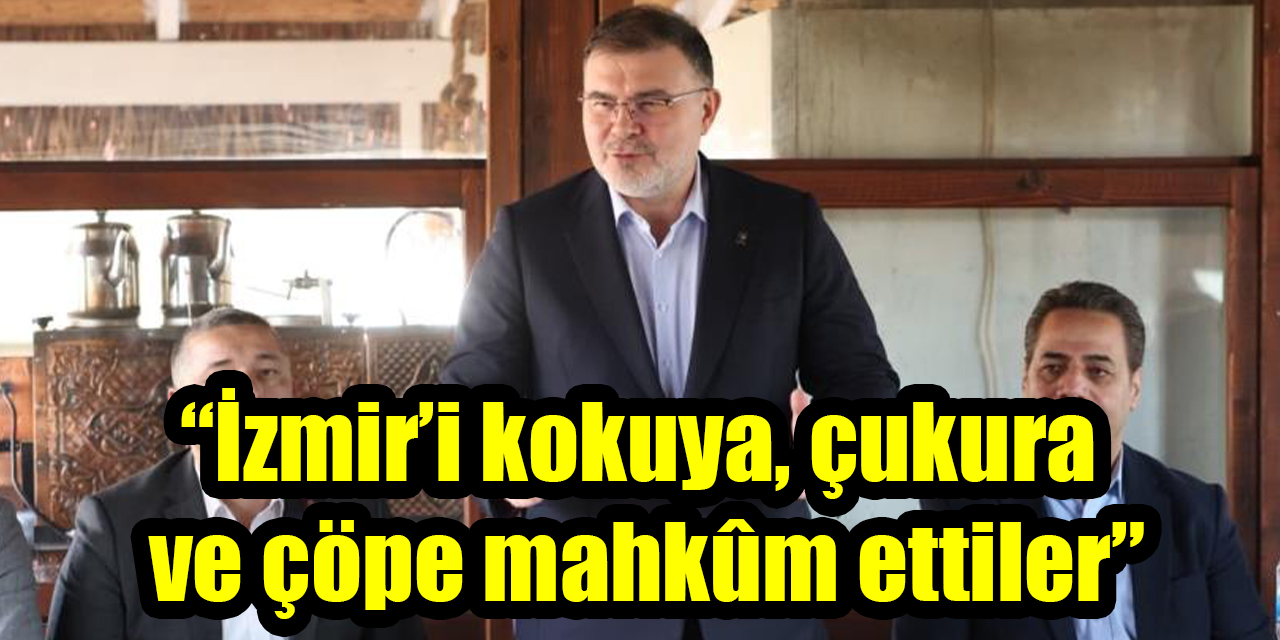 “İzmir’i kokuya, çukura ve çöpe mahkûm ettiler”