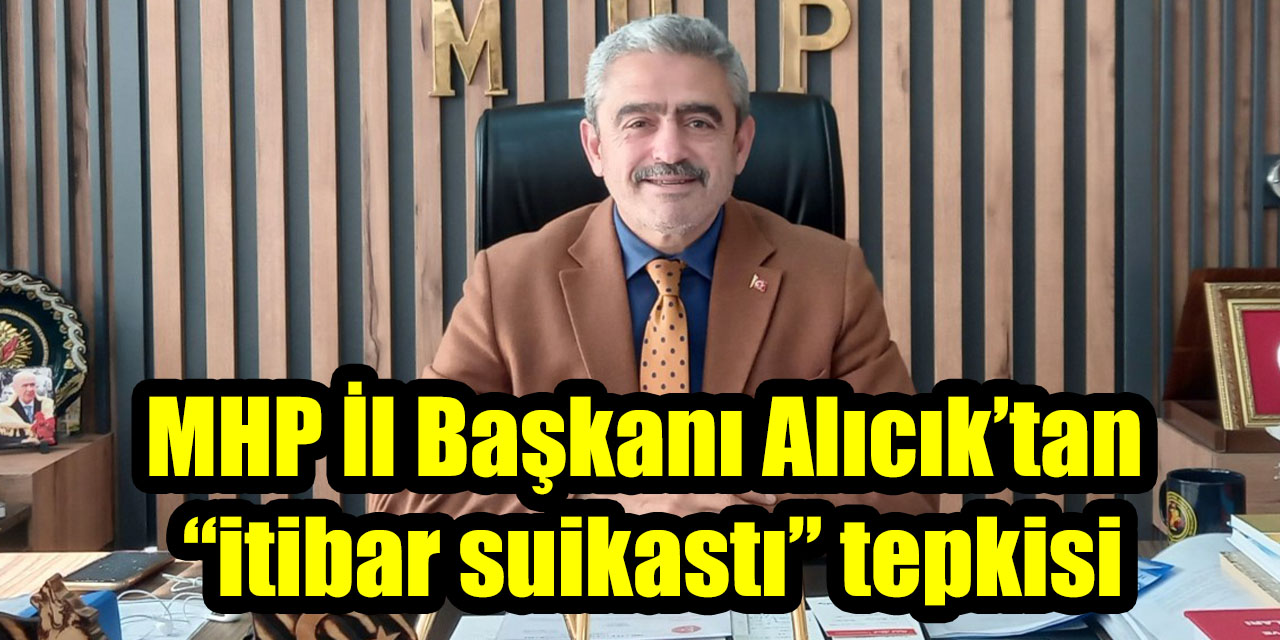 MHP Aydın İl Başkanı Alıcık’tan “itibar suikastı” tepkisi