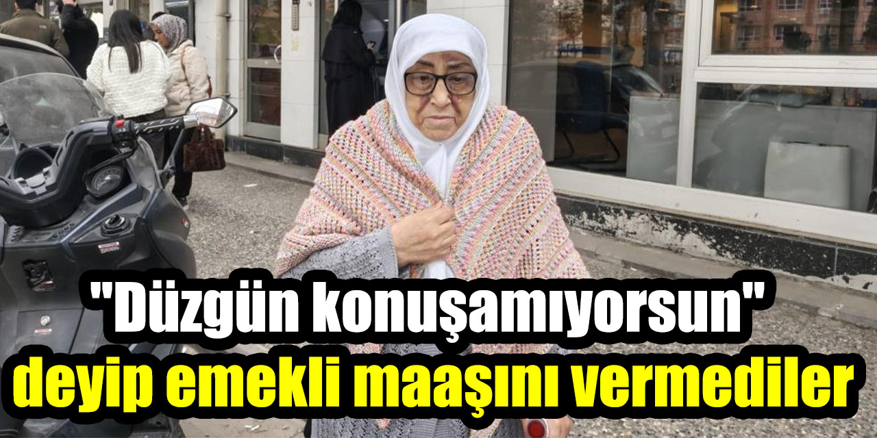 Aydın’da ilginç olay: "Düzgün konuşamıyorsun" deyip emekli maaşını vermediler