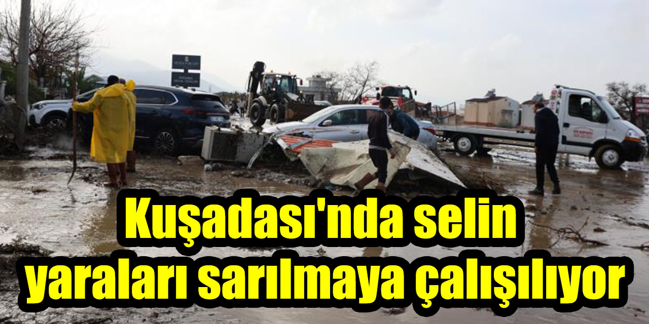 Kuşadası’nda selin yaraları sarılmaya çalışılıyor
