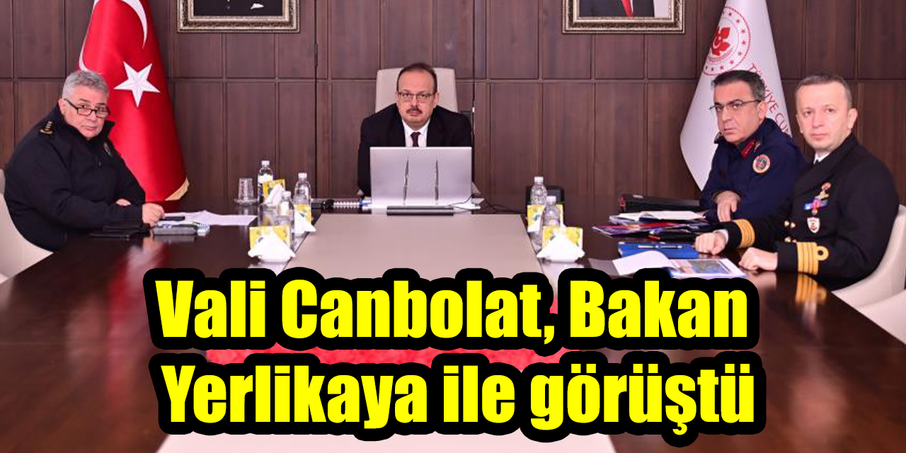 Vali Canbolat, Bakan Yerlikaya ile görüştü