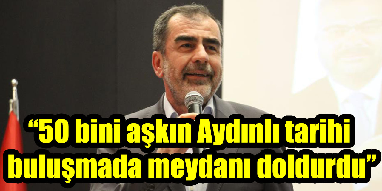 AK Parti Aydın’dan “Toplu Açılış” değerlendirmesi: “50 bini aşkın Aydınlı tarihi buluşmada meydanı doldurdu”