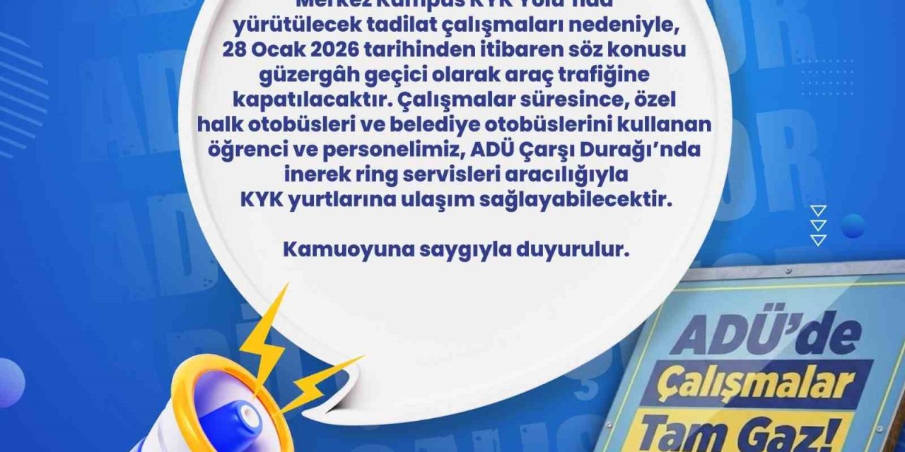 ADÜ yolu araç trafiğine kapatılıyor