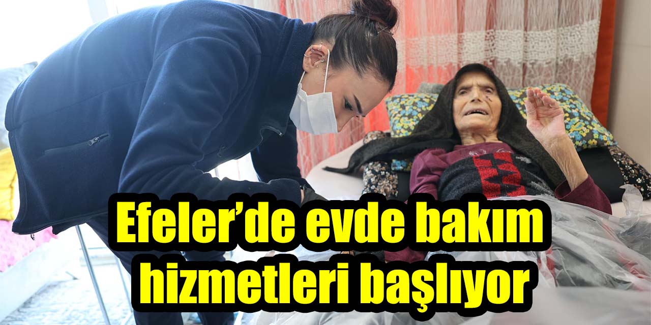 Efeler’de evde bakım hizmetleri başlıyor