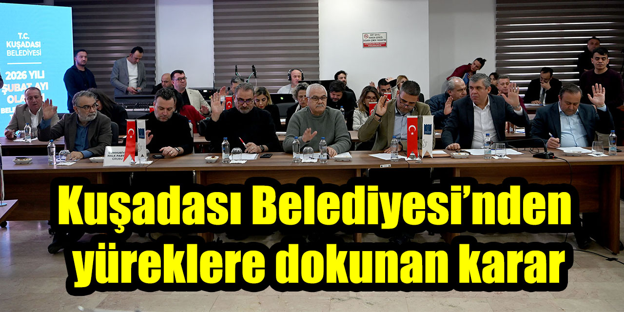 Kuşadası Belediyesi’nden yüreklere dokunan karar