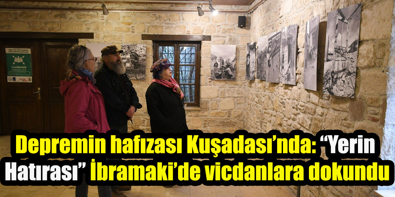 Depremin hafızası Kuşadası’nda: “Yerin  Hatırası” İbramaki’de vicdanlara dokundu