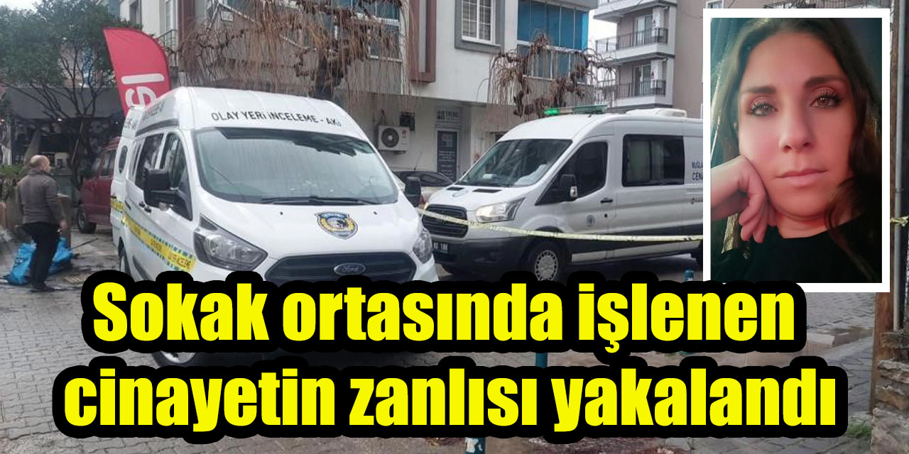 Sokak ortasında işlenen cinayetin zanlısı yakalandı