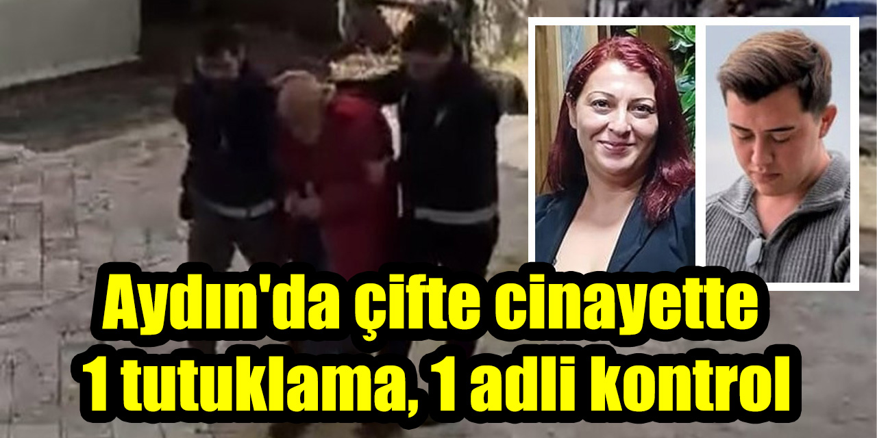 Aydın'da çifte cinayette 1 tutuklama, 1 adli kontrol