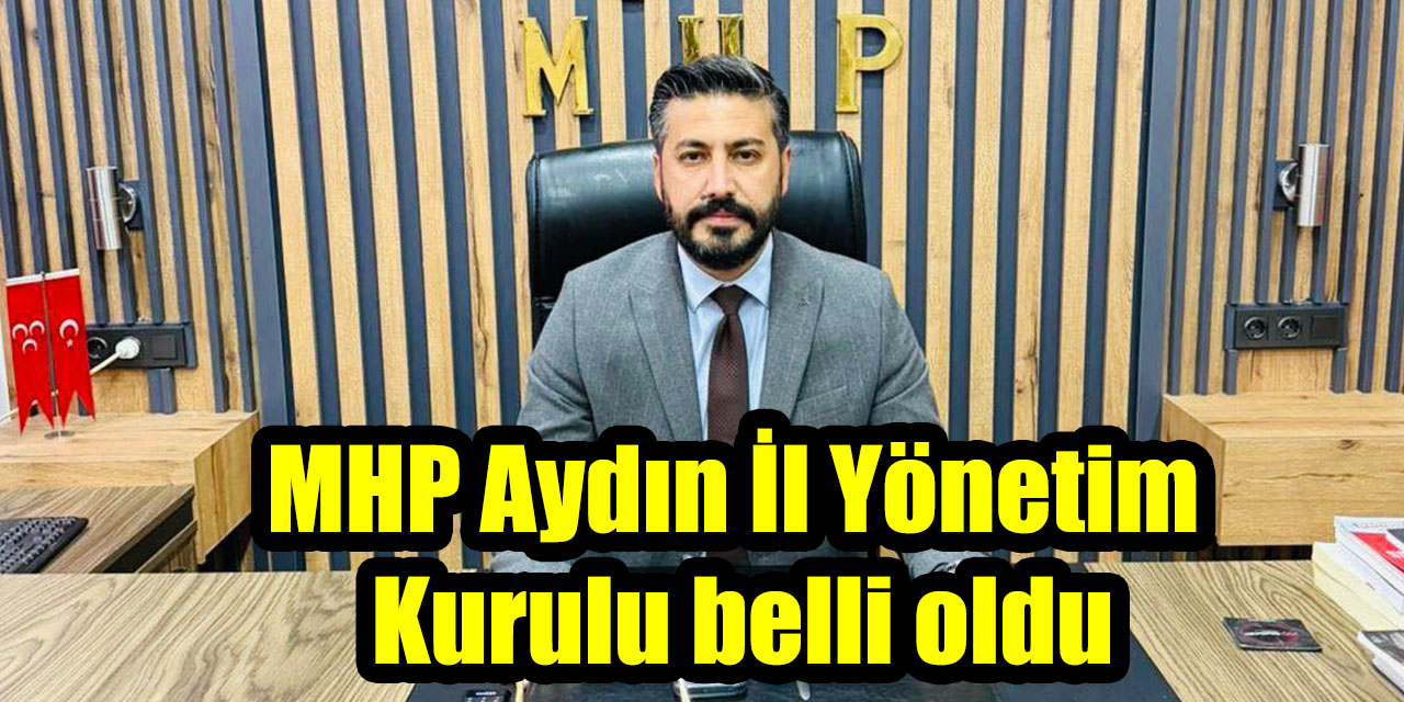 MHP Aydın İl Yönetim Kurulu belli oldu