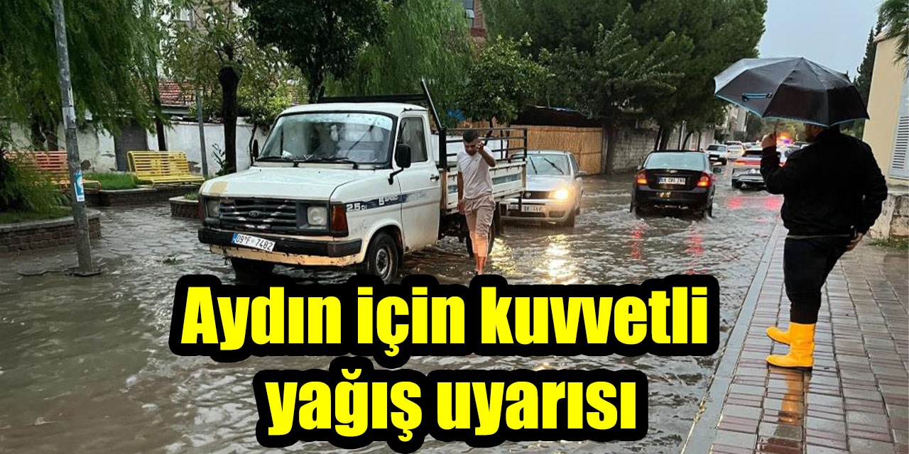 Aydın için kuvvetli yağış uyarısı