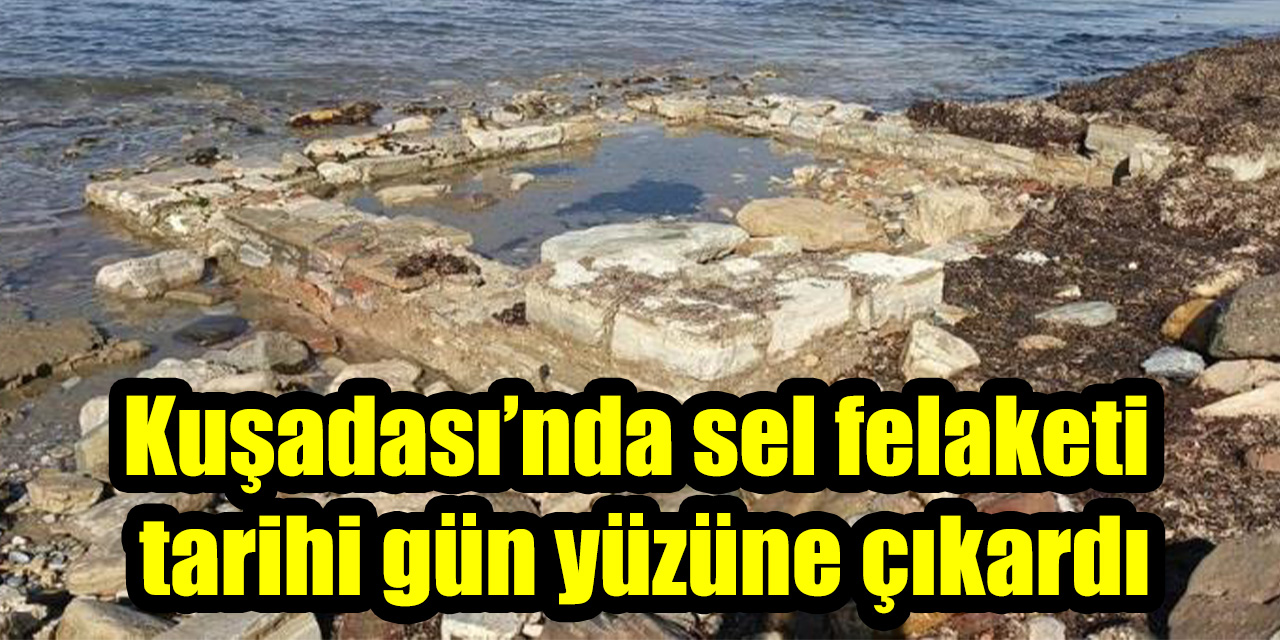 Kuşadası’nda sel felaketi tarihi gün yüzüne çıkardı