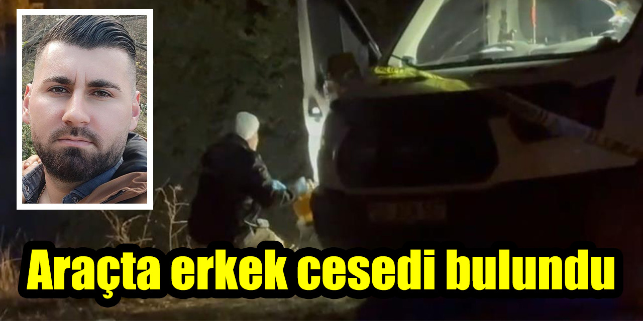 Araçta erkek cesedi bulundu