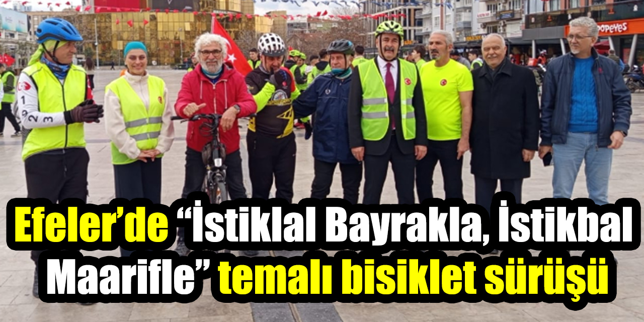 Efeler’de “İstiklal Bayrakla, İstikbal Maarifle” temalı bisiklet sürüşü