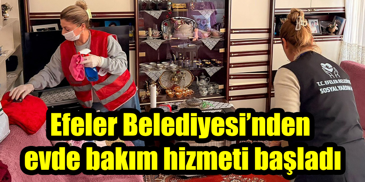 Efeler Belediyesi’nden evde bakım hizmeti başladı