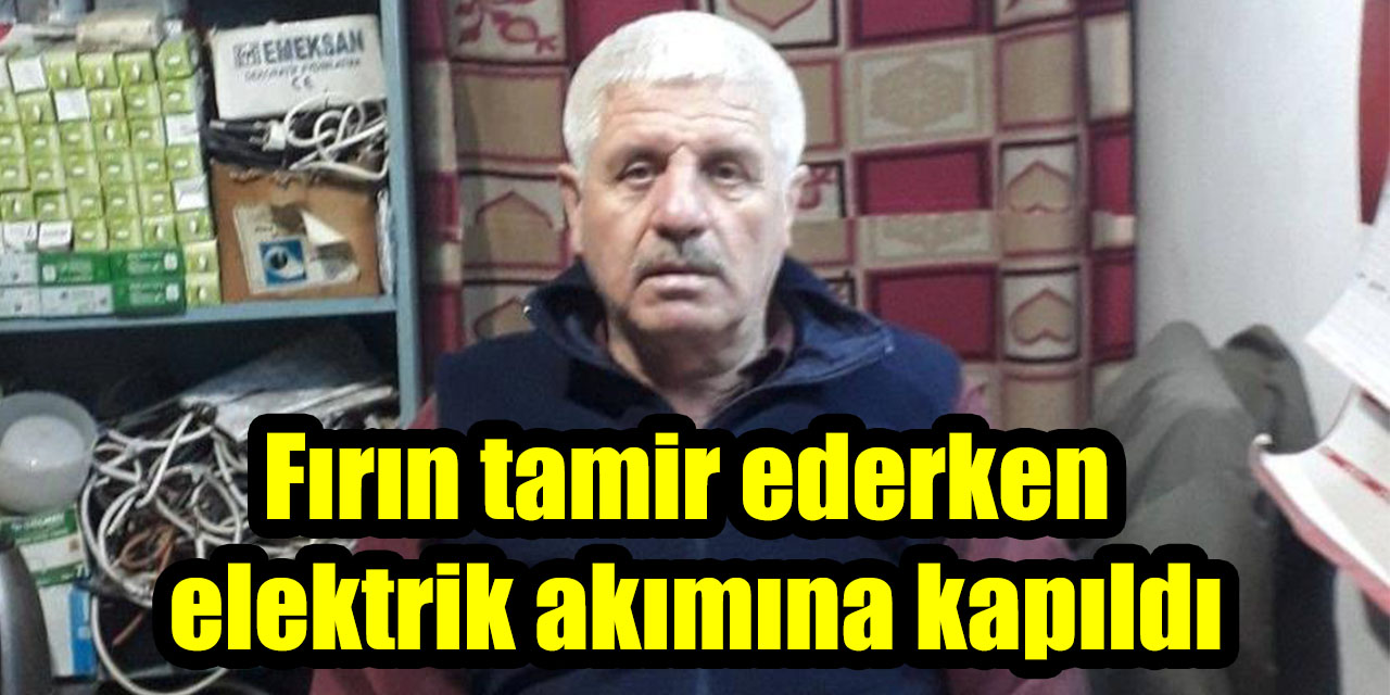 Fırın tamir ederken elektrik akımına kapıldı