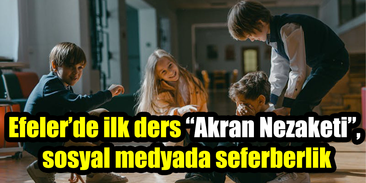 Efeler’de ilk ders “Akran Nezaketi”, sosyal medyada seferberlik