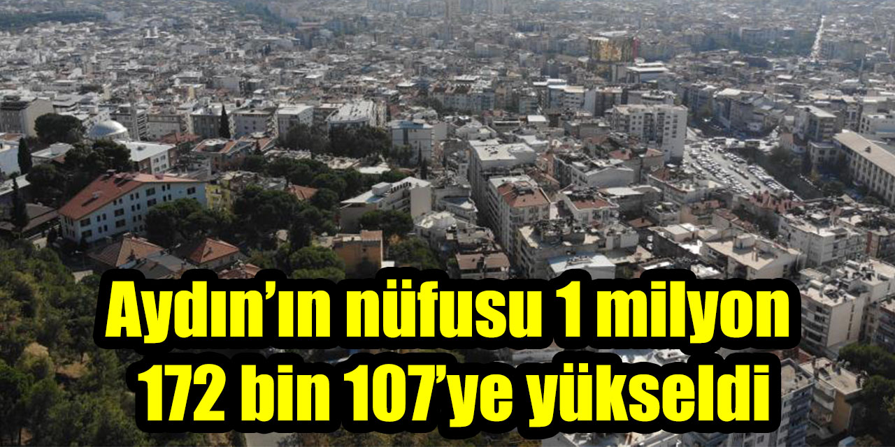 Aydın’ın nüfusu 1 milyon 172 bin 107’ye yükseldi