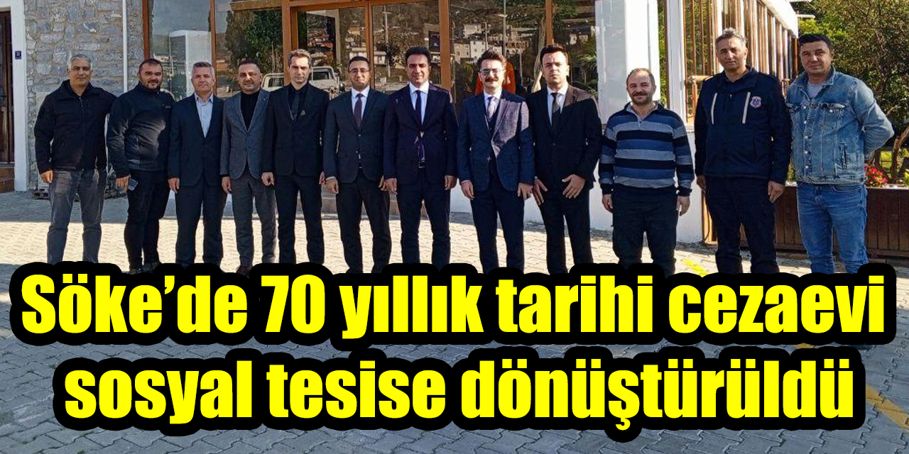 Söke’de 70 yıllık tarihi cezaevi sosyal tesise dönüştürüldü