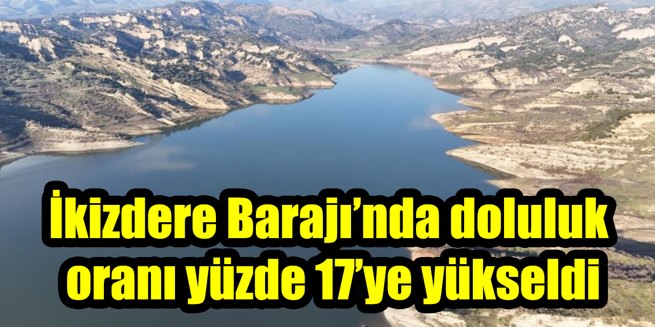 İkizdere Barajı’nda doluluk oranı yüzde 17’ye yükseldi