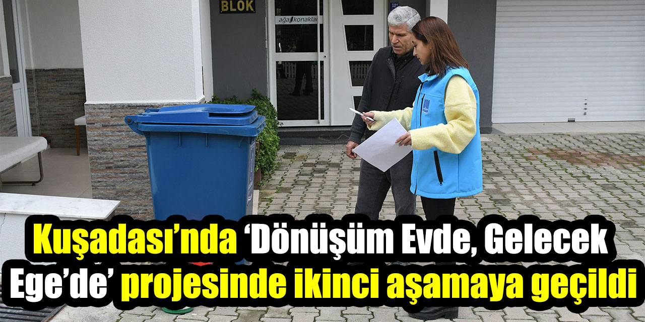 Kuşadası’nda ‘Dönüşüm Evde, Gelecek Ege’de’ projesinde ikinci aşamaya geçildi