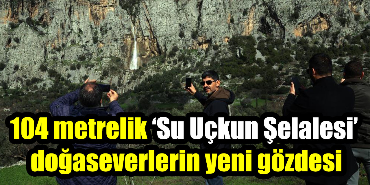 104 metrelik ‘Su Uçkun Şelalesi’ doğaseverlerin yeni gözdesi