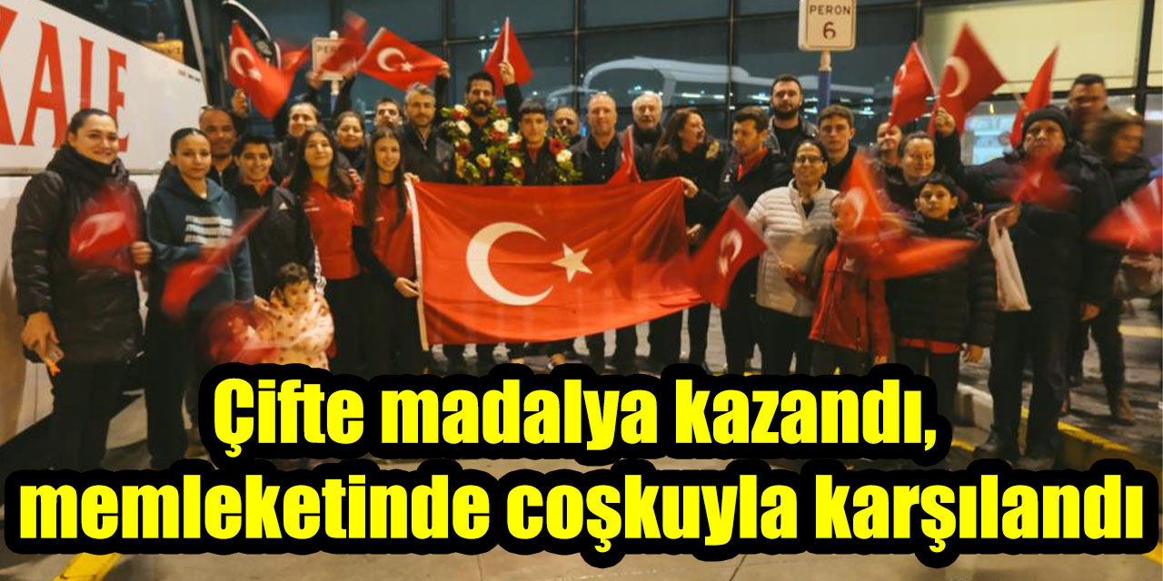 Çifte madalya kazandı, memleketinde coşkuyla karşılandı